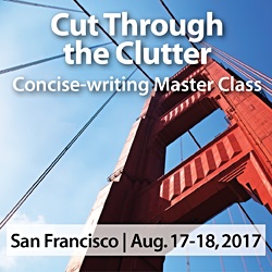 Register for Cut Through the Clutter - Ann Wylie's concise-writing workshop in San Francisco on Aug, 17-18, 2017
