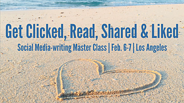 Register for Get Clicked, Read, Shared & Liked - Ann Wylie's social media-writing workshop on Feb. 6-7 in Los Angeles