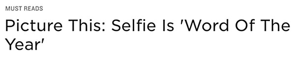 NPR web headline - Picture this: 'Selfie' is the word of the Year