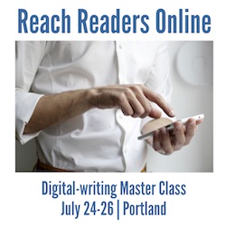 Reach Readers Online - Ann Wylie's digital-writing workshop on July 24-26, in Portland