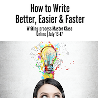 How to Write Better, Easier and Faster - Ann Wylie's online writing-process workshop on July 13-17
