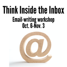 Think Inside the Inbox, our email-writing workshop that begins Oct. 6