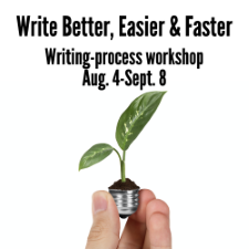 Write Better, Easier and Faster - Ann Wylie's writing-process workshop, starting Aug. 4