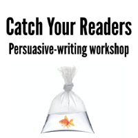 Catch Your Readers, a persuasive-writing workshop Catch Your Readers, a persuasive-writing workshop