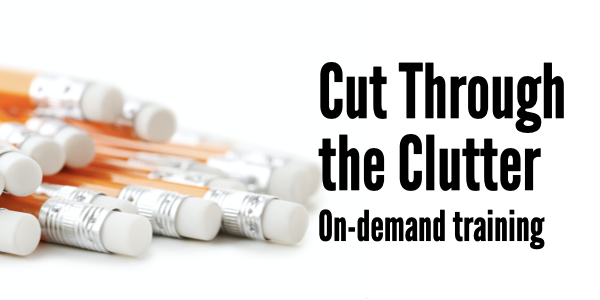 Cut Through the Clutter on-demand training