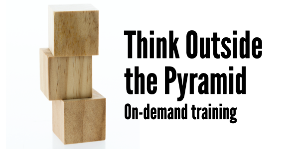 Think Outside the Pyramid on-demand training