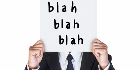 <strong>Get the blah blah out</strong> Technical jargon and other gobbledygook may suggest that your organization is in a slump. <a href="https://www.shutterstock.com/image-photo/businessman-holding-paper-that-say-blah-113481784" rel="noopener" target="_blank"><em>Image by happystock</em></a>